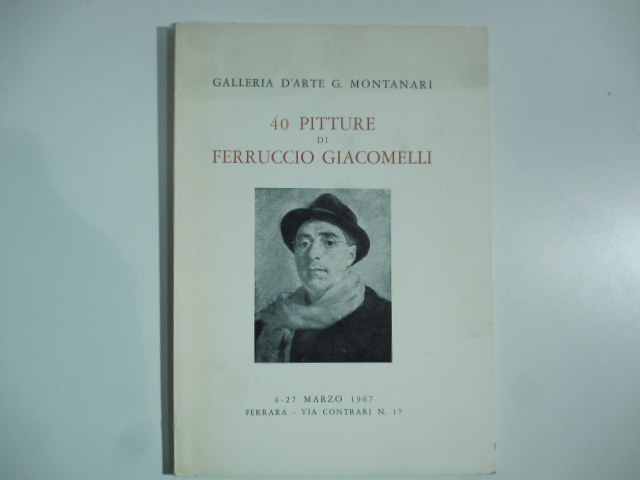 Galleria d'arte G. Montanari. 40 pitture di Ferruccio Giacomelli
